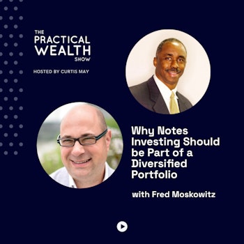 Why Notes Investing Should be Part of a Diversified Portfolio with Fred Moskowitz - Episode 259