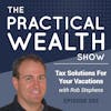 Tax Solutions For Your Vacations With Rob Stephens - Episode 93