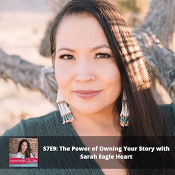 S7E9: The Power Of Owning Your Story with Sarah Eagle Heart