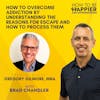 EP02: How to Overcome Addiction by Understanding the Reasons for Escape and How to Process Them with Gregory Gilmore, MBA