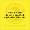 What's it cost to get a qualified application filled out?