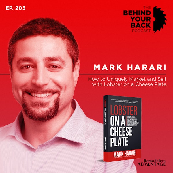 Ep. 203 :: Mark Harari of Remodelers Advantage: How to Uniquely Market and Sell (with lobster on a cheese plate!)