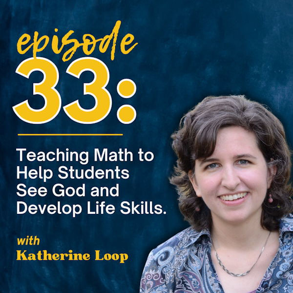Teaching Math to Help Students See God & Develop Life Skills with Katherine Hannon