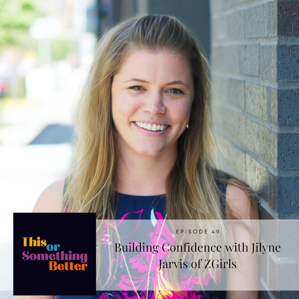 Ep 49: Building Confidence with Jilyne Jarvis of ZGirls