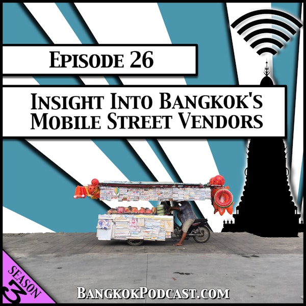 Insight into Bangkok’s Mobile Street Vendors [Season 3, Episode 26]