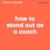 55. How To Stand Out As A Coach