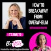 Ep. 77 How to Breakaway From Overwhelm with Maggie Perotin