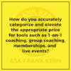 How do you accurately categorize and elevate the appropriate price for tools such as 1-on-1 coaching, group coaching, memberships, and live events?