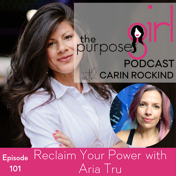 The PurposeGirl Podcast Episode 101: Reclaim Your Power with Aria Tru