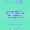 Why Parents Shouldn’t Pay Allowance to Their Kids
