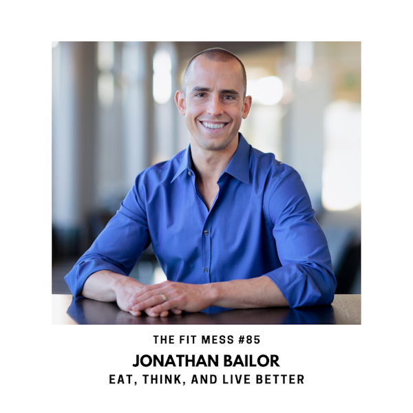 Busting the Calorie Myth and Helping You Eat, Think, and Live Better with Jonathan Bailor