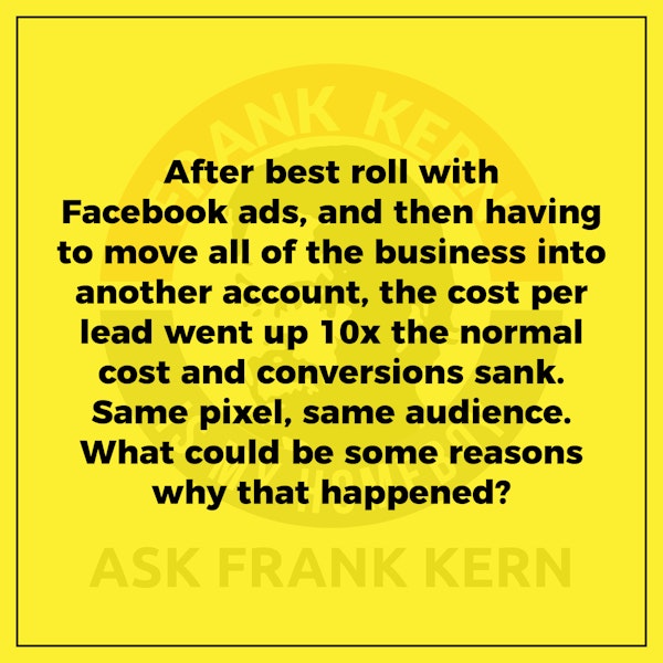 After best roll with Facebook ads, and then having to move all of the business into another account, the cost per lead went up 10x the normal cost and conversions sank. Same pixel, same audience. What could be some reasons why that happened