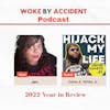 Woke By Accident Podcast - 2022 Year In Review -Guest, Gene A. White Jr.