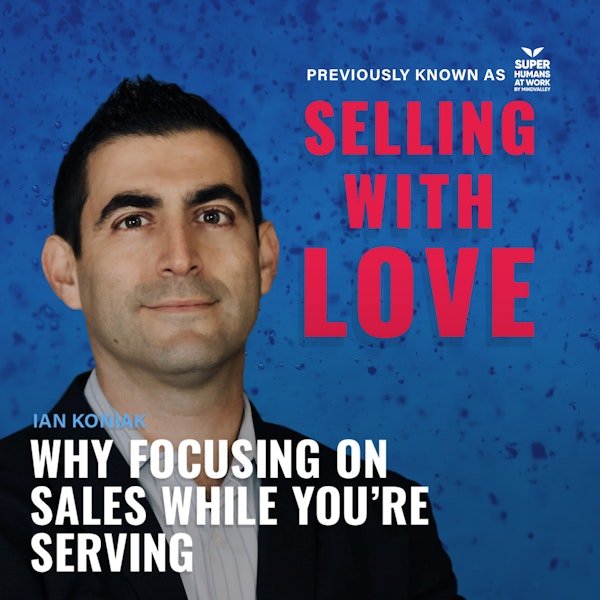 Why Focusing on Sales While You’re Serving - @Ian Koniak
