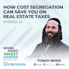 EP22 | How Cost Segregation Can Save You on Real Estate Taxes with Yonah Weiss