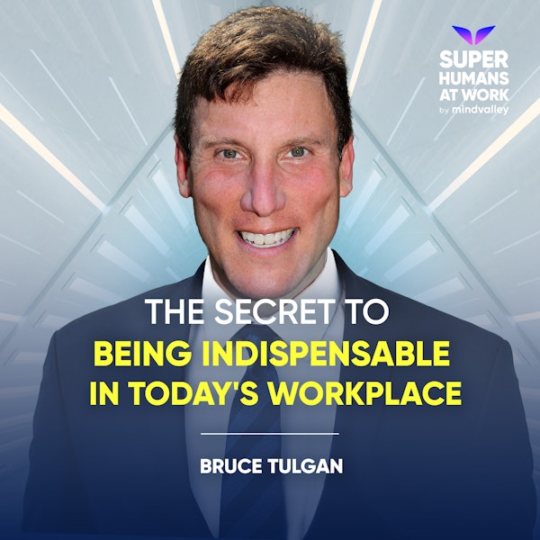 The Secret To Being Indispensable In Today's Workplace - Bruce Tulgan