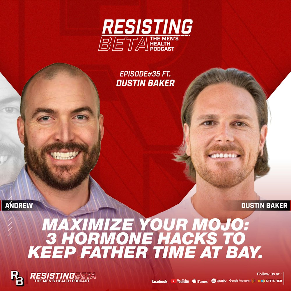Ep 35: Maximize Your Mojo: 3 Hormone Hacks to Keep Father Time at Bay w/ Dustin Baker