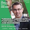 Ep343: Turning Passion Into Purposeful Podcasts and Successes - Doug Sandler