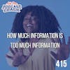 How Much Information is Too Much Information For Your Podcast?