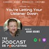 Ep50: You're Letting Your Listener Down - Pitfall #1