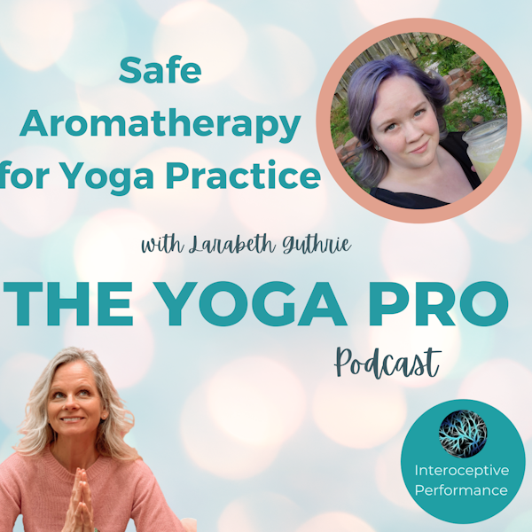 Safe Aromatherapy for Yoga Practice with Larabeth Guthrie