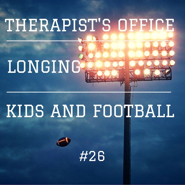 26. Therapist's Office; Longing For My Therapist; Kids Leaving Football