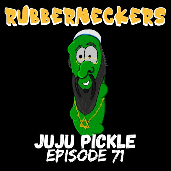 JuJu Pickle | Episode 71