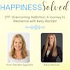 217. Overcoming Addiction: A Journey to Resilience with Kelly Bazzani