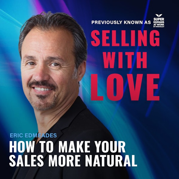 How to Make Your Sales More Natural - Eric Edmeades