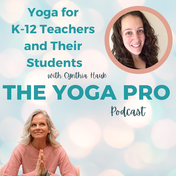 Yoga for K-12 Teachers and Their Students with Cynthia Hauk