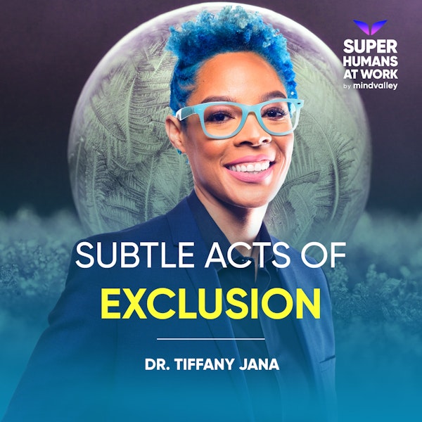 Subtle Acts Of Exclusion - Dr Tiffany Jana