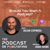 Ep78: Should You Start A Podcast? - Julian Espinosa