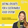 #211 - Eating Crickets: The Key to a Sustainable Food System? with Kate Stoddard of Orchestra Provisions