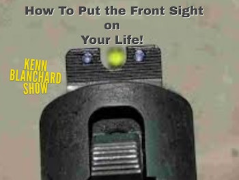 How to Put The Front Sight on Your Life | Episode 3
