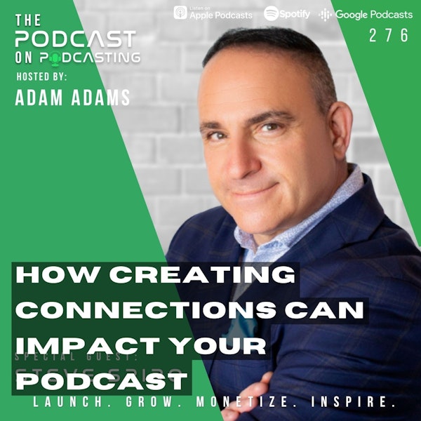 Ep276: How Creating Connections Can Impact Your Podcast - Steve Spiro