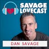 Episode 384: Dan Savage - The Savage Lovecast