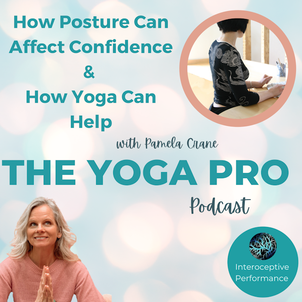How Posture Can Affect Your Confidence and How Yoga Can Help with Pamela Crane