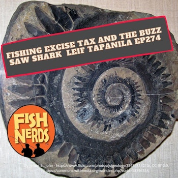 Fishing Excise Tax and the BUZZ SAW SHARK Leif Tapanila EP274