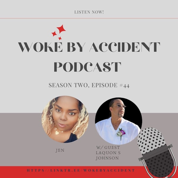Woke By Accident Podcast Episode 44, with guest LaQuon S Johnson- Mental Health Awareness Month