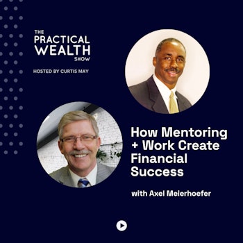 How Mentoring + Work Create Financial Success with Axel Meierhoefer - Episode 268