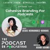 Ep141: Cohesive Branding For Podcasts - Jesus Hernandez-Burgos