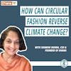 #222 - How Can Circular Fashion Reverse Climate Change? with Shamini Dhana, Founder and CEO of Dhana Inc. [REPOST]