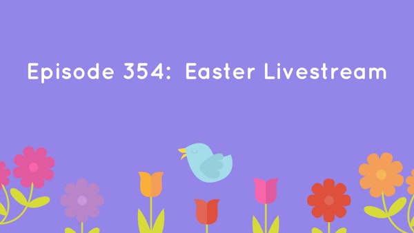 Episode 354: Easter Livestream