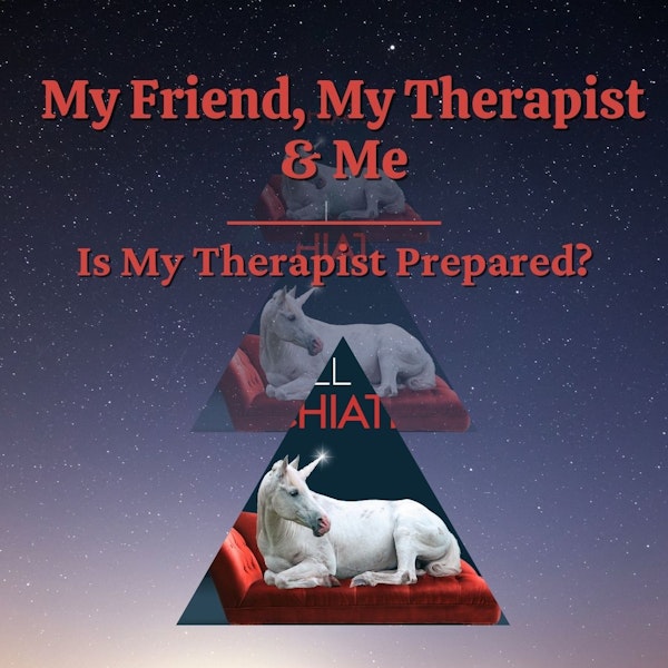 16. Competing with a friend in therapy; Is my therapist prepared?