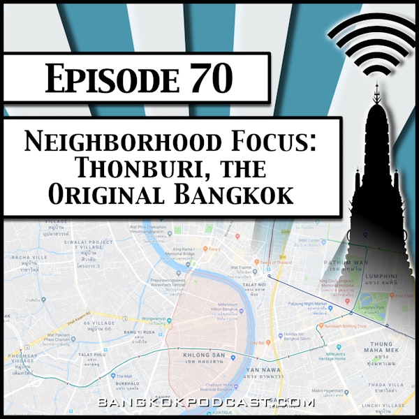 Neighborhood Focus: Thonburi, the Original Bangkok [Season 2, Episode 70]