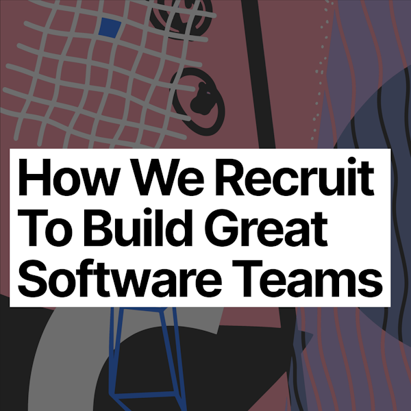 How We Recruit to Build Great Software Teams