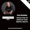 WATCH THIS To Improve Your Mental Health | Mental Health Podcast