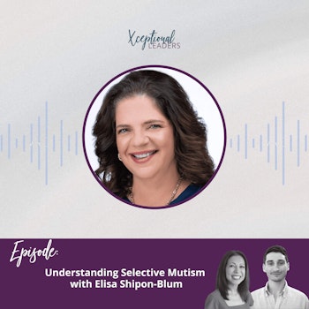 Understanding Selective Mutism with Elisa Shipon-Blum