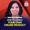How To Launch Your Own Online Product - Destinee Berman