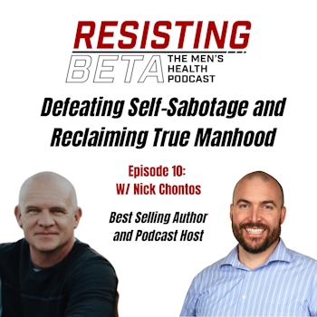 Nick Chontos - Defeating Self-Sabotage and Reclaiming True Manhood